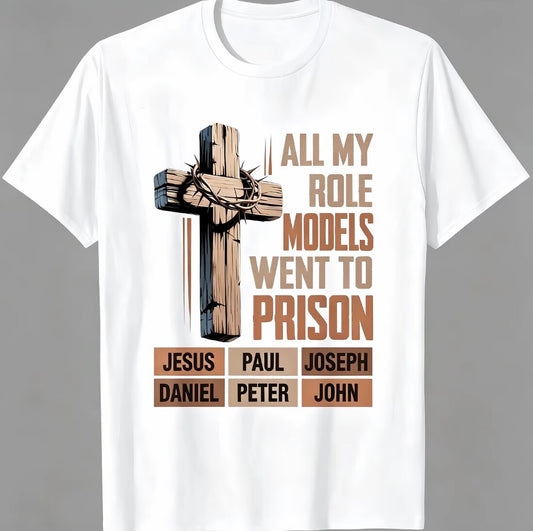 All My Role Models Went To Prison Bible Characters Cross T-Shirt/Sweatshirt/Hoodie