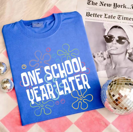 One School Year Later End Of Year Teacher T-Shirt/Sweatshirt/Hoodie