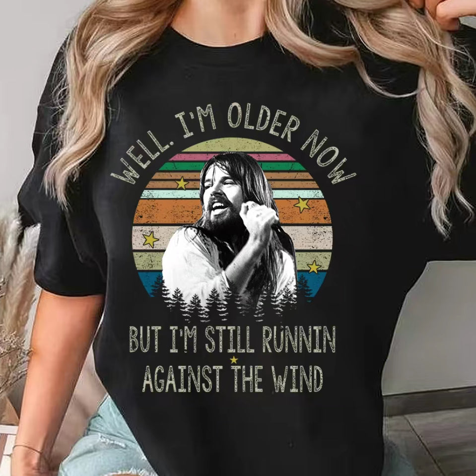 Bob Seger Well I'm Older Now I'm Still Running T-Shirt/Sweatshirt/Hoodie