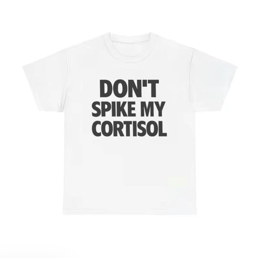 Don't Spike My Cortisol T-Shirt/Sweatshirt/Hoodie