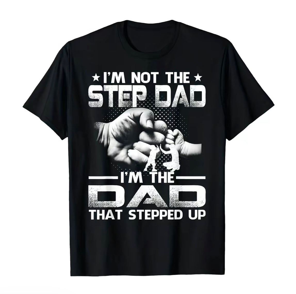 I'm Not The Stepdad The Dad That Stepped Up Casual T-Shirt/Sweatshirt/Hoodie