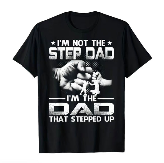 I'm Not The Stepdad The Dad That Stepped Up Casual T-Shirt/Sweatshirt/Hoodie
