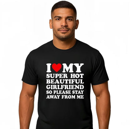 I Love My Super Hot Beautiful Girlfriend T-Shirt/Sweatshirt/Hoodie