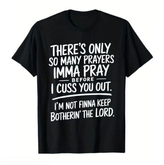 There's Only So Many Prayers T-Shirt/Sweatshirt/Hoodie