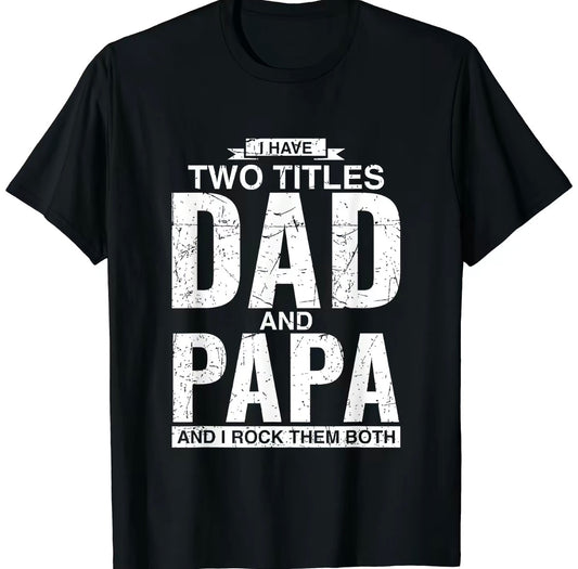 I Have Two Titles Dad And Papa T-Shirt/Sweatshirt/Hoodie