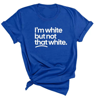 I'm White But Not That White Unisex T-Shirt/Sweatshirt/Hoodie