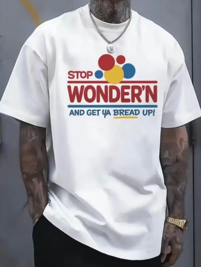 Stop Wondering And Get Your Bread Up T-Shirt/Sweatshirt/Hoodie