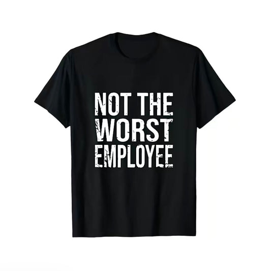 Not The Worst Employee Graphic T-Shirt/Sweatshirt/Hoodie