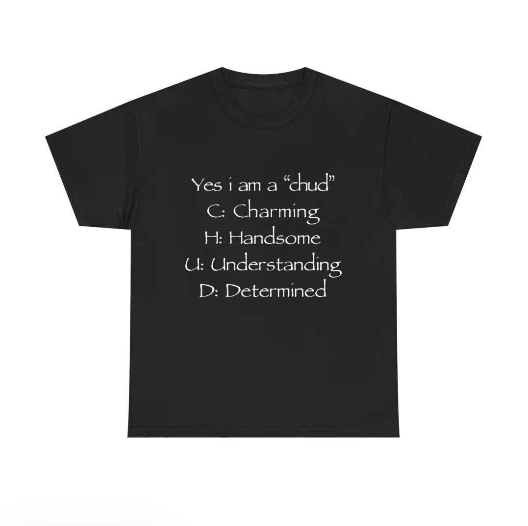 Yes I'm A Chud Unisex T-Shirt/Sweatshirt/Hoodie