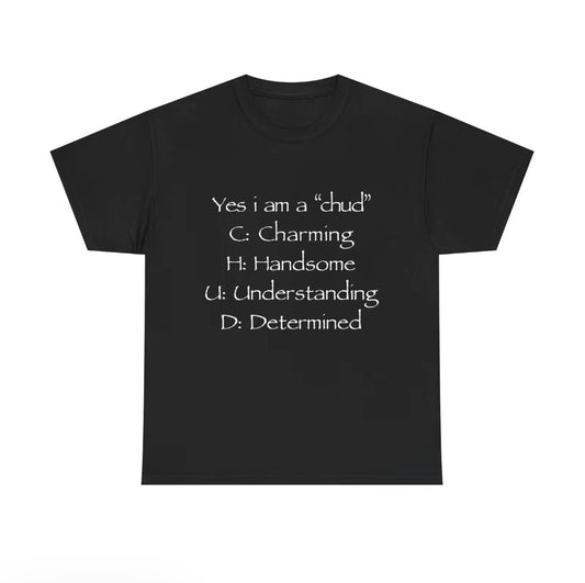 Yes I'm A Chud Unisex T-Shirt/Sweatshirt/Hoodie